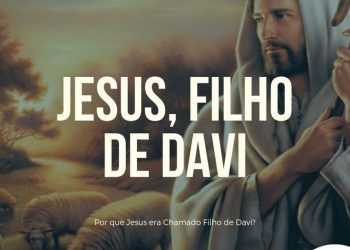 Mensagens: Entenda por que Jesus é chamado Filho de Davi